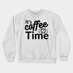 It's coffee time qoute Crewneck Sweatshirt